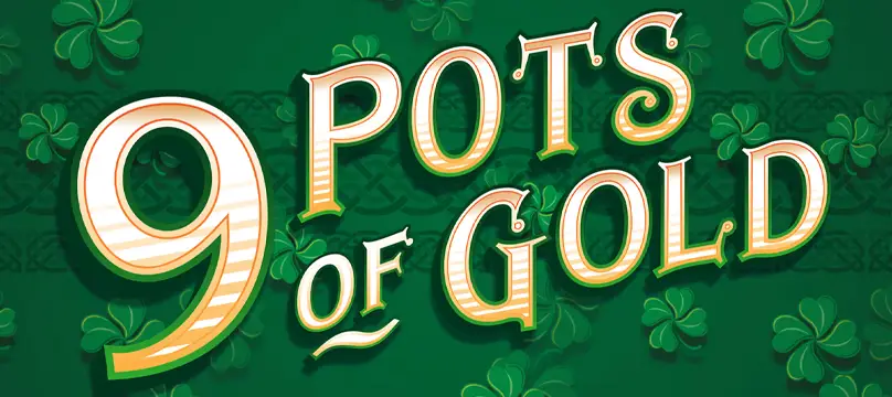9 Pots of Gold