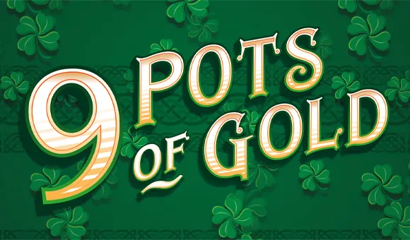 9 Pots of Gold
