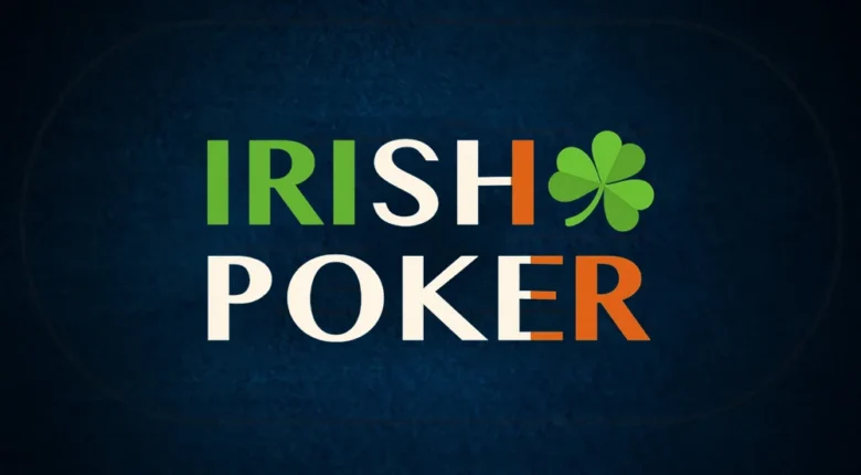How to Play Irish Poker: Traditional & Drinking Game Rules