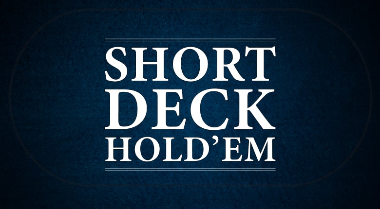 How to Play Short Deck Hold’em
