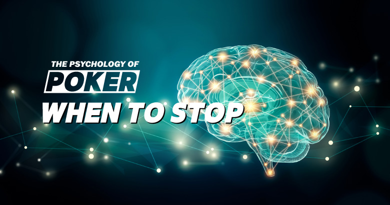 The Psychology of Poker: When to Stop 