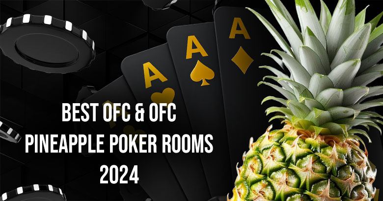 Best Open-Face Chinese & OFC Pineapple Poker Rooms in 2024 