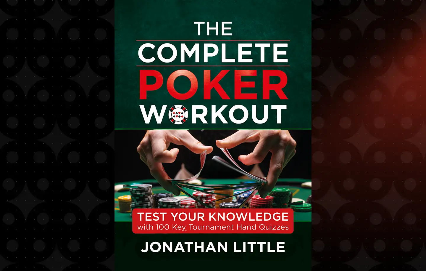 The Complete Poker Workout by Jonathan Little: The Perfect Gift For a Live Tournament Player!