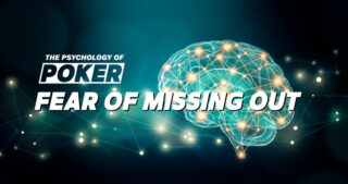 Poker Psychology FOMO Fear Of Missing Out f.o.a.m. Poker Pro Tips PokerListings