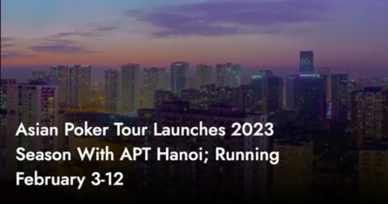 Asian Poker Tour launches in 2023 with APT Hanoi.
