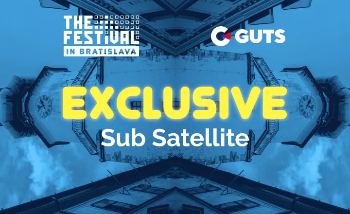 GUTS exclusive sub satellite to the festival bratislava